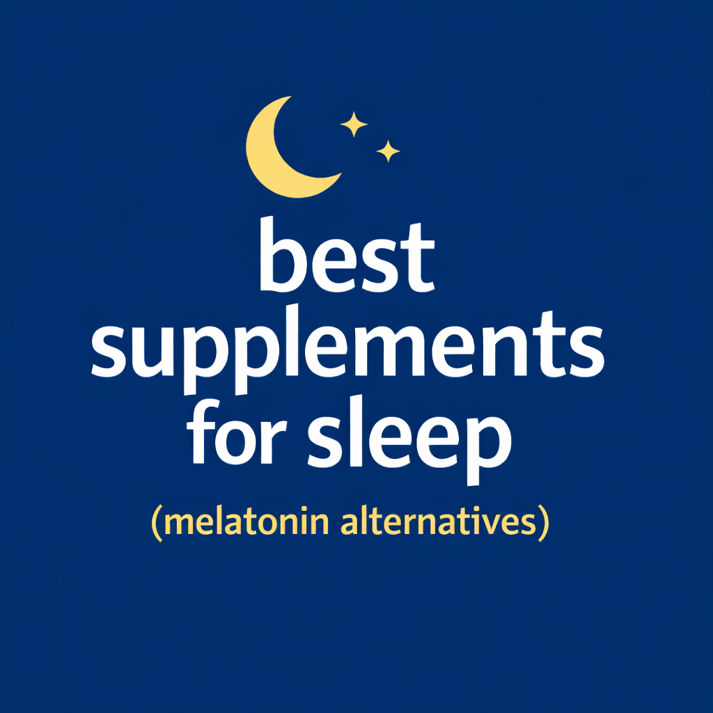best supplements for sleep (melatonin alternatives)