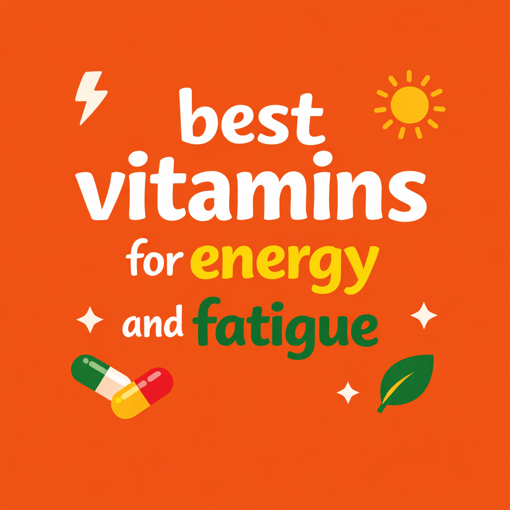 best vitamins for energy and fatigue
